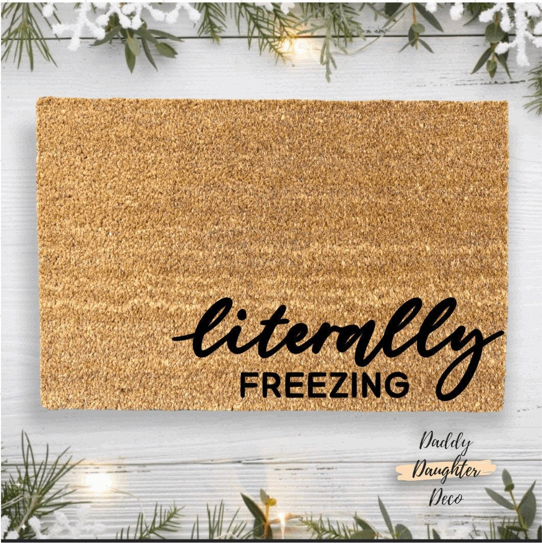 Literally Freezing Winter Doormat | Funny Welcome Mat | Front Door Mat | Funny Doormat | Winter Porch Decor | Custom Welcome Mat