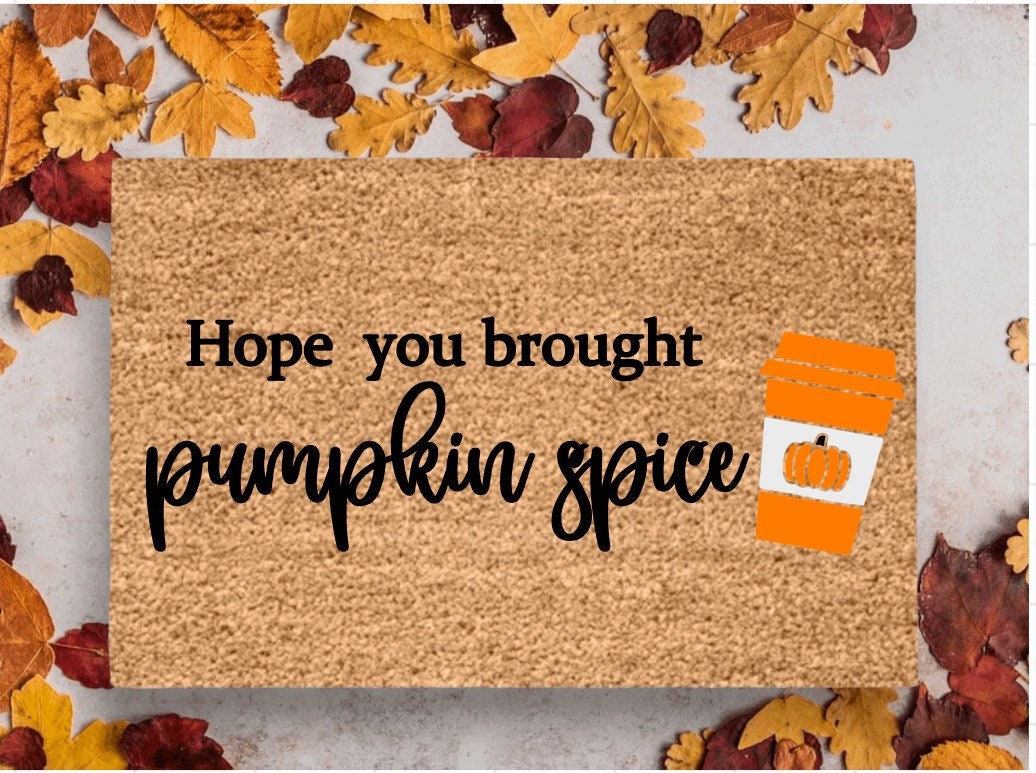 Hope You Brought Pumpkin Spice Doormat