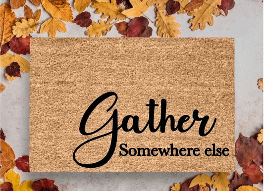 Gather Somewhere Else Funny Doormat